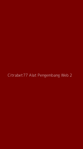 Tampilan Antarmuka Aplikasi Citrabet77 Alat Pengembang Web - 2