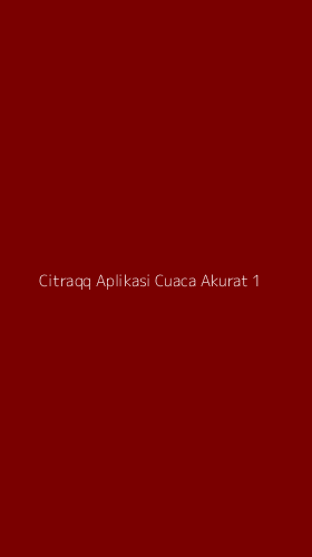 Tampilan Antarmuka Aplikasi Citraqq Aplikasi Cuaca Akurat - 1