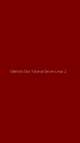 Tampilan Antarmuka Aplikasi Clbktoto Slot Tutorial Server Linux - 2