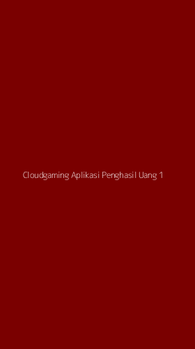 Tampilan Antarmuka Aplikasi Cloudgaming Aplikasi Penghasil Uang - 1