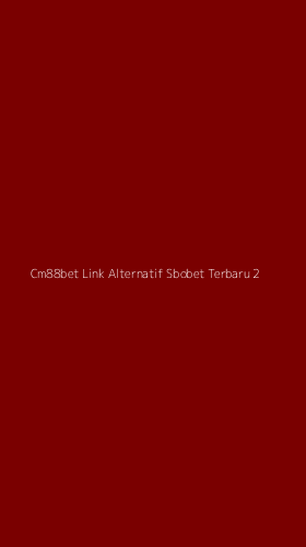 Tampilan Antarmuka Aplikasi Cm88bet Link Alternatif Sbobet Terbaru - 2