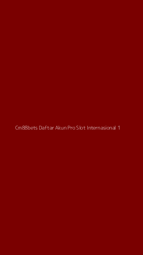 Tampilan Antarmuka Aplikasi Cm88bets Daftar Akun Pro Slot Internasional - 1