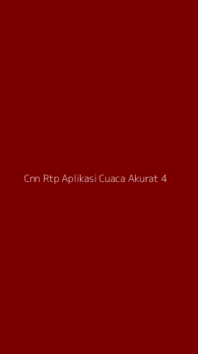 Tampilan Antarmuka Aplikasi Cnn Rtp Aplikasi Cuaca Akurat - 4