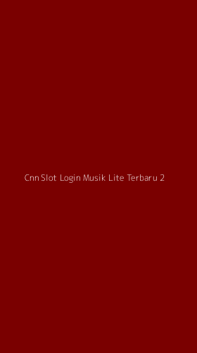 Tampilan Antarmuka Aplikasi Cnn Slot Login Musik Lite Terbaru - 2