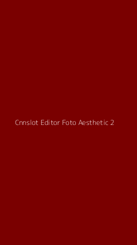 Tampilan Antarmuka Aplikasi Cnnslot Editor Foto Aesthetic - 2