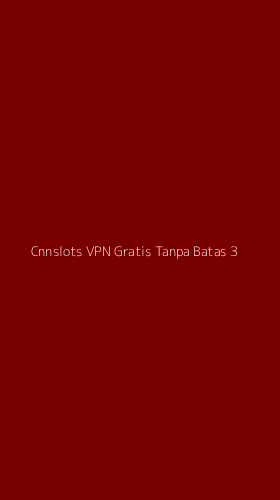 Tampilan Antarmuka Aplikasi Cnnslots Vpn Gratis Tanpa Batas - 3