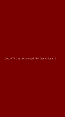 Tampilan Antarmuka Aplikasi Coba777 Cara Download Apk Game Resmi - 3
