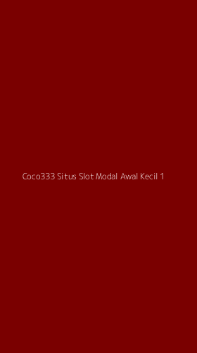 Tampilan Antarmuka Aplikasi Coco333 Situs Slot Modal Awal Kecil - 1
