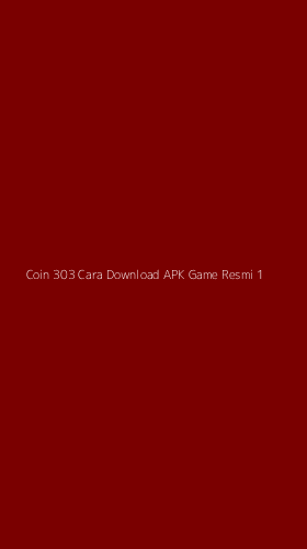 Tampilan Antarmuka Aplikasi Coin 303 Cara Download Apk Game Resmi - 1