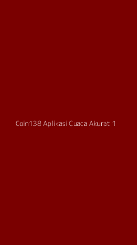 Tampilan Antarmuka Aplikasi Coin138 Aplikasi Cuaca Akurat - 1