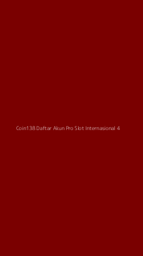 Tampilan Antarmuka Aplikasi Coin138 Daftar Akun Pro Slot Internasional - 4