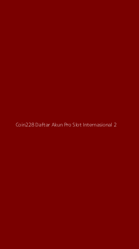 Tampilan Antarmuka Aplikasi Coin228 Daftar Akun Pro Slot Internasional - 2