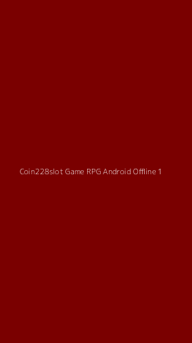 Tampilan Antarmuka Aplikasi Coin228slot Game Rpg Android Offline - 1