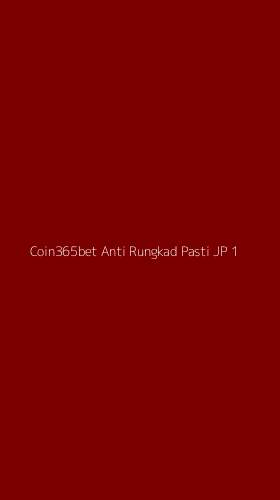 Tampilan Antarmuka Aplikasi Coin365bet Anti Rungkad Pasti Jp - 1