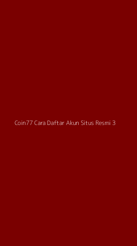Tampilan Antarmuka Aplikasi Coin77 Cara Daftar Akun Situs Resmi - 3