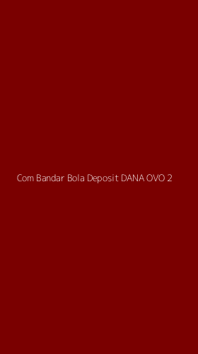 Tampilan Antarmuka Aplikasi Com Bandar Bola Deposit Dana Ovo - 2