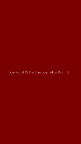 Tampilan Antarmuka Aplikasi Com Portal Daftar Dan Login Akun Resmi - 2