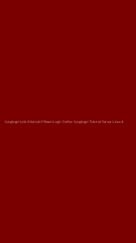 Tampilan Antarmuka Aplikasi Congtogel Link Alternatif Resmi Login Daftar Congtogel Tutorial Server Linux - 4