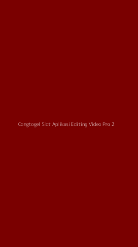 Tampilan Antarmuka Aplikasi Congtogel Slot Aplikasi Editing Video Pro - 2