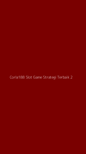 Tampilan Antarmuka Aplikasi Corla188 Slot Game Strategi Terbaik - 2