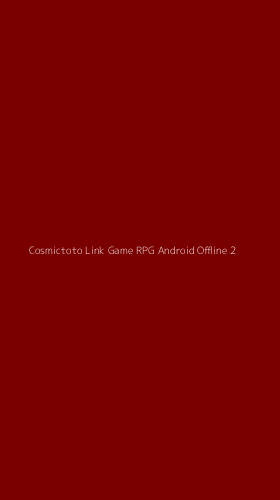 Tampilan Antarmuka Aplikasi Cosmictoto Link Game Rpg Android Offline - 2