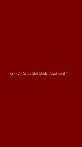 Tampilan Antarmuka Aplikasi Cr777 - Situs Slot Modal Awal Kecil - 1