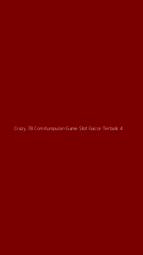 Tampilan Antarmuka Aplikasi Crazy 78 Com Kumpulan Game Slot Gacor Terbaik - 4