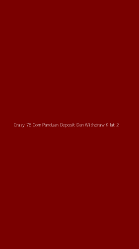 Tampilan Antarmuka Aplikasi Crazy 78 Com Panduan Deposit Dan Withdraw Kilat - 2