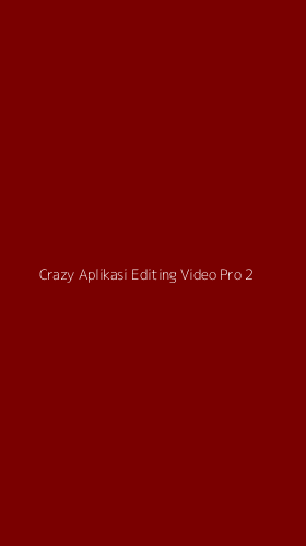 Tampilan Antarmuka Aplikasi Crazy Aplikasi Editing Video Pro - 2