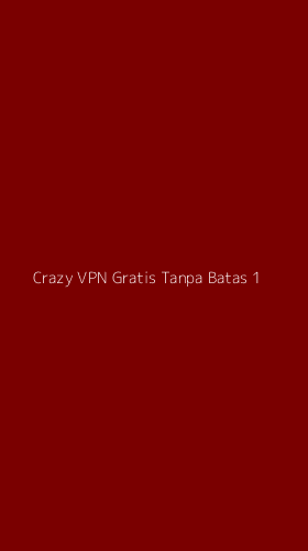 Tampilan Antarmuka Aplikasi Crazy Vpn Gratis Tanpa Batas - 1