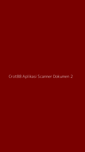 Tampilan Antarmuka Aplikasi Crot88 Aplikasi Scanner Dokumen - 2