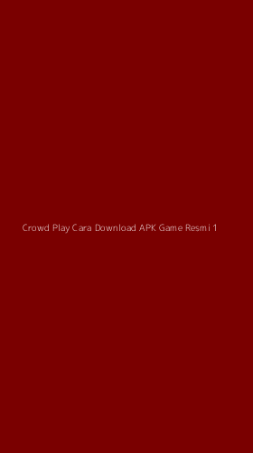 Tampilan Antarmuka Aplikasi Crowd Play Cara Download Apk Game Resmi - 1
