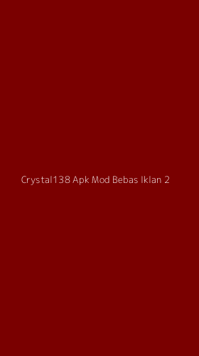 Tampilan Antarmuka Aplikasi Crystal138 Apk Mod Bebas Iklan - 2