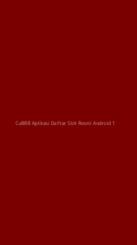 Tampilan Antarmuka Aplikasi Cu888 Aplikasi Daftar Slot Resmi Android - 1