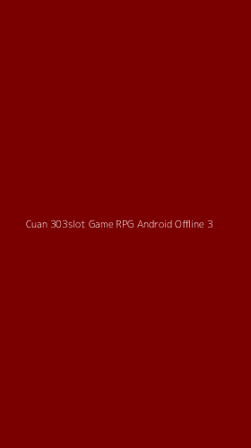 Tampilan Antarmuka Aplikasi Cuan 303slot Game Rpg Android Offline - 3