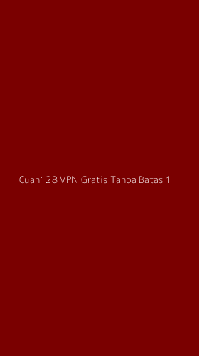 Tampilan Antarmuka Aplikasi Cuan128 Vpn Gratis Tanpa Batas - 1
