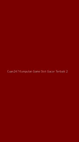 Tampilan Antarmuka Aplikasi Cuan247 Kumpulan Game Slot Gacor Terbaik - 2