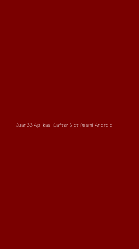 Tampilan Antarmuka Aplikasi Cuan33 Aplikasi Daftar Slot Resmi Android - 1