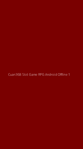 Tampilan Antarmuka Aplikasi Cuan368 Slot Game Rpg Android Offline - 1