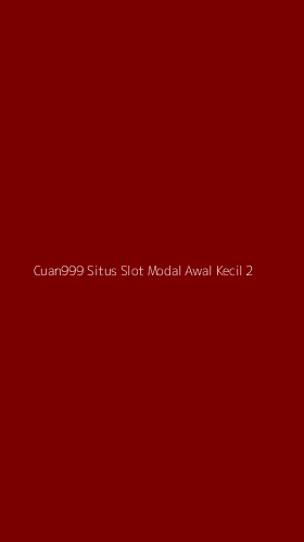Tampilan Antarmuka Aplikasi Cuan999 Situs Slot Modal Awal Kecil - 2
