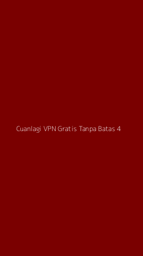 Tampilan Antarmuka Aplikasi Cuanlagi Vpn Gratis Tanpa Batas - 4