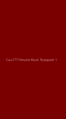 Tampilan Antarmuka Aplikasi Cucu777 Pemutar Musik Terpopuler - 1