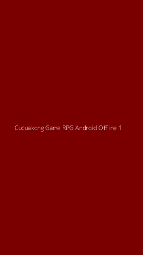 Tampilan Antarmuka Aplikasi Cucuakong Game Rpg Android Offline - 1