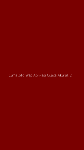 Tampilan Antarmuka Aplikasi Cumatoto Wap Aplikasi Cuaca Akurat - 2