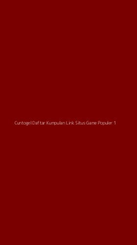 Tampilan Antarmuka Aplikasi Cuntogel Daftar Kumpulan Link Situs Game Populer - 1