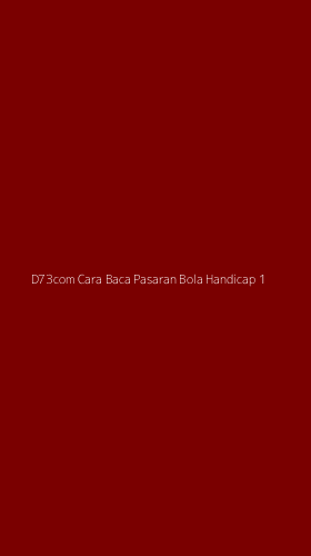 Tampilan Antarmuka Aplikasi D73com Cara Baca Pasaran Bola Handicap - 1