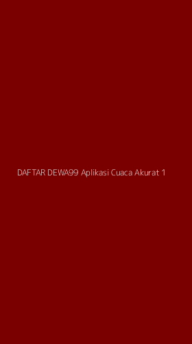 Tampilan Antarmuka Aplikasi Daftar Dewa99 Aplikasi Cuaca Akurat - 1