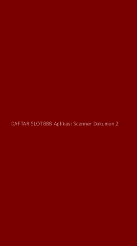 Tampilan Antarmuka Aplikasi Daftar Slot888 Aplikasi Scanner Dokumen - 2