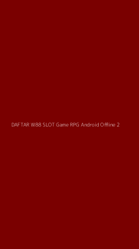 Tampilan Antarmuka Aplikasi Daftar W88 Slot Game Rpg Android Offline - 2