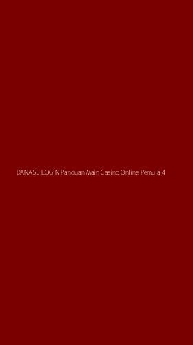Tampilan Antarmuka Aplikasi Dana55 Login Panduan Main Casino Online Pemula - 4